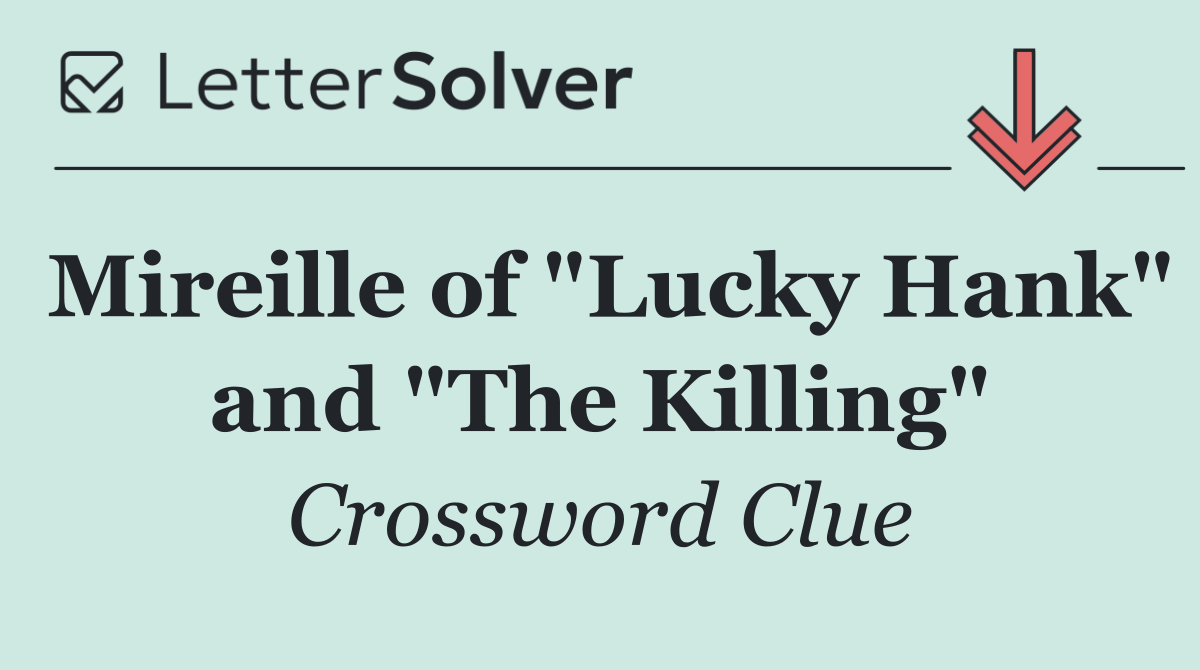 Mireille of "Lucky Hank" and "The Killing"