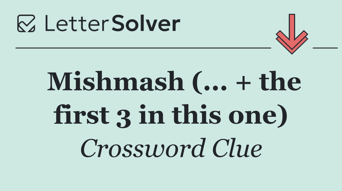 Mishmash (... + the first 3 in this one)