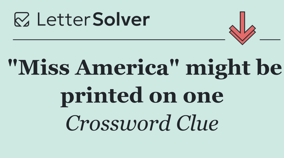 "Miss America" might be printed on one