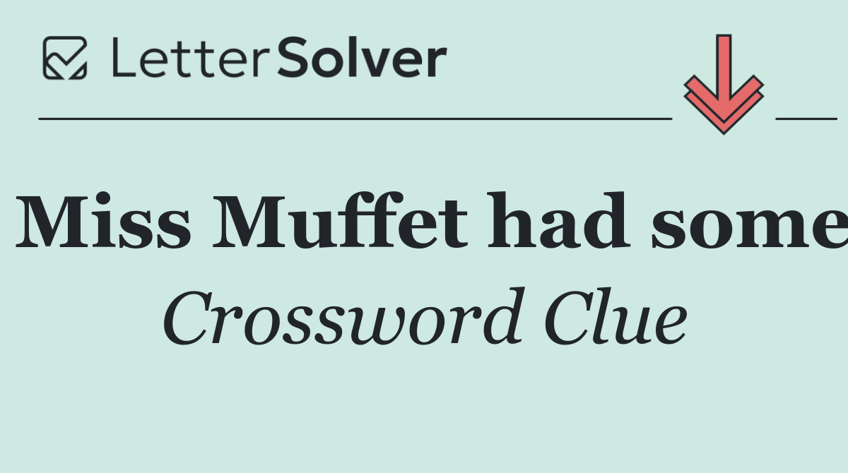 Miss Muffet had some