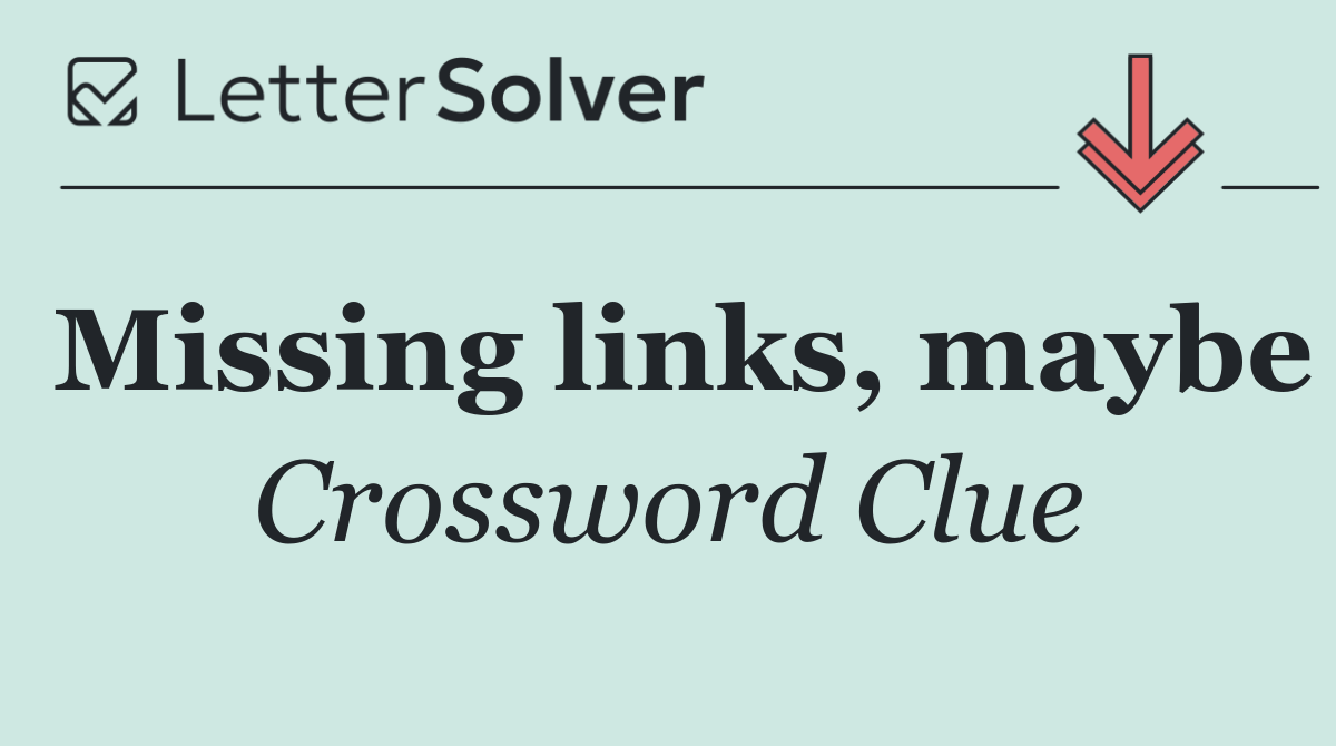 Missing links, maybe