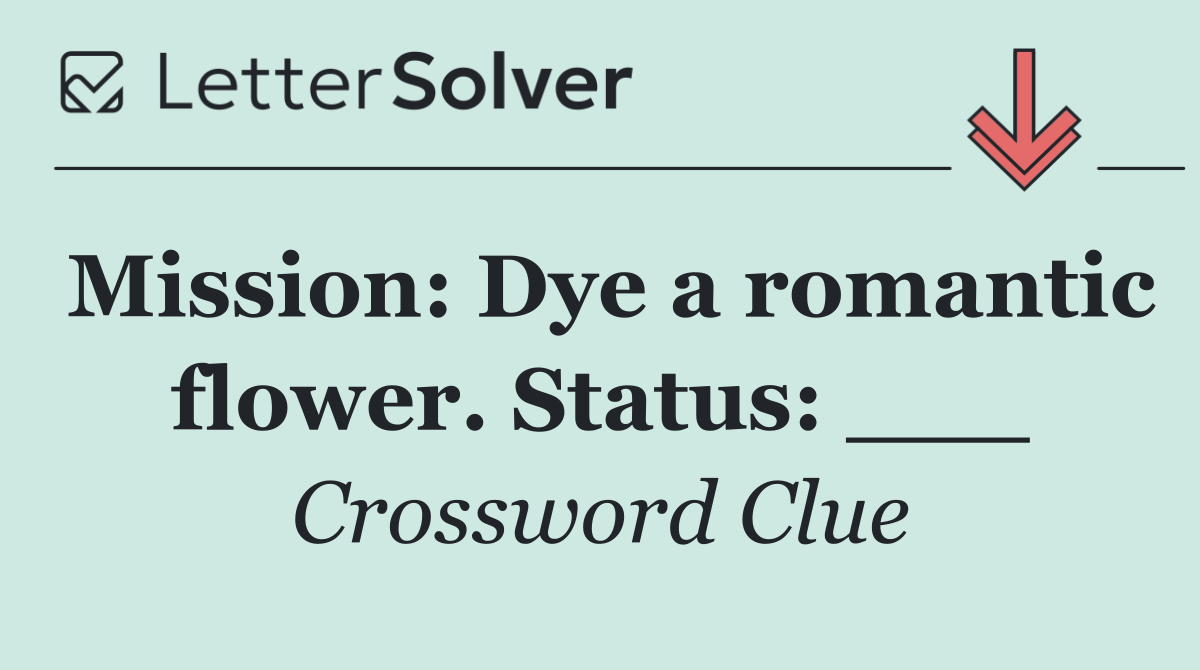 Mission: Dye a romantic flower. Status: ___