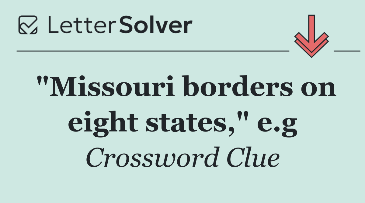 "Missouri borders on eight states," e.g