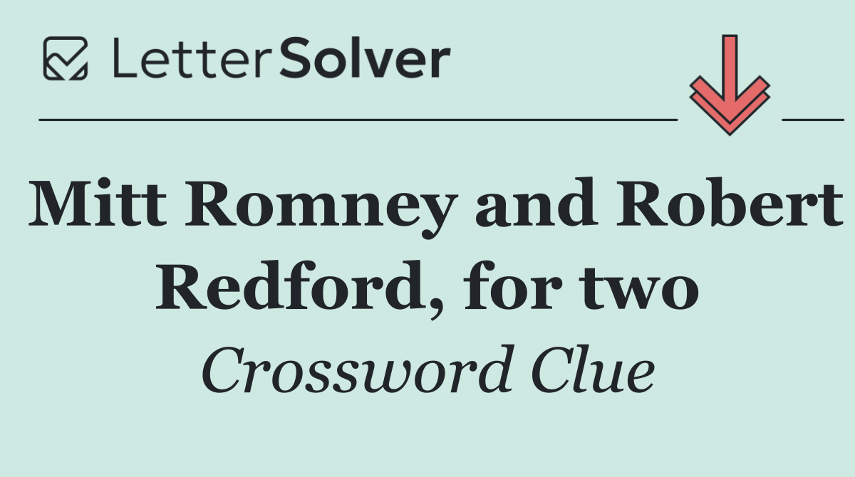 Mitt Romney and Robert Redford, for two