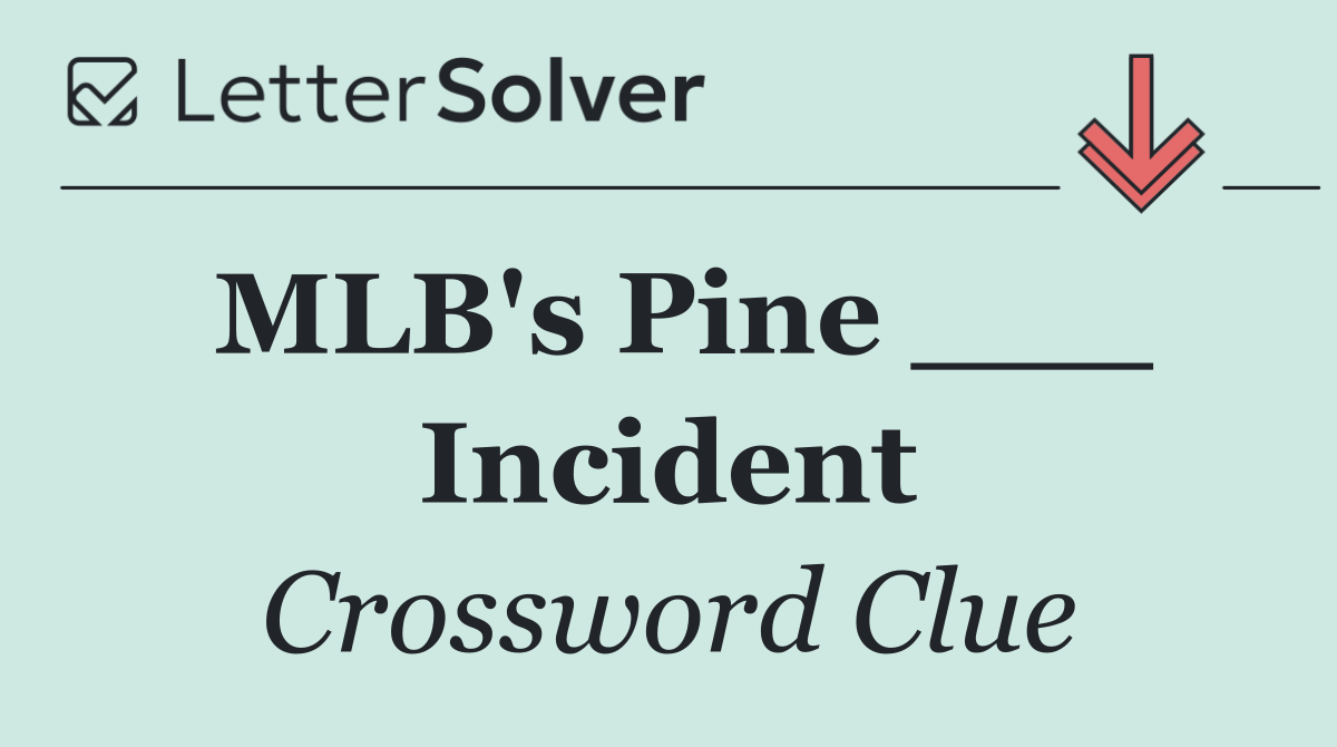 MLB's Pine ___ Incident