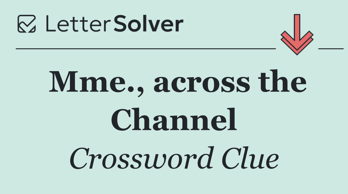 Mme., across the Channel