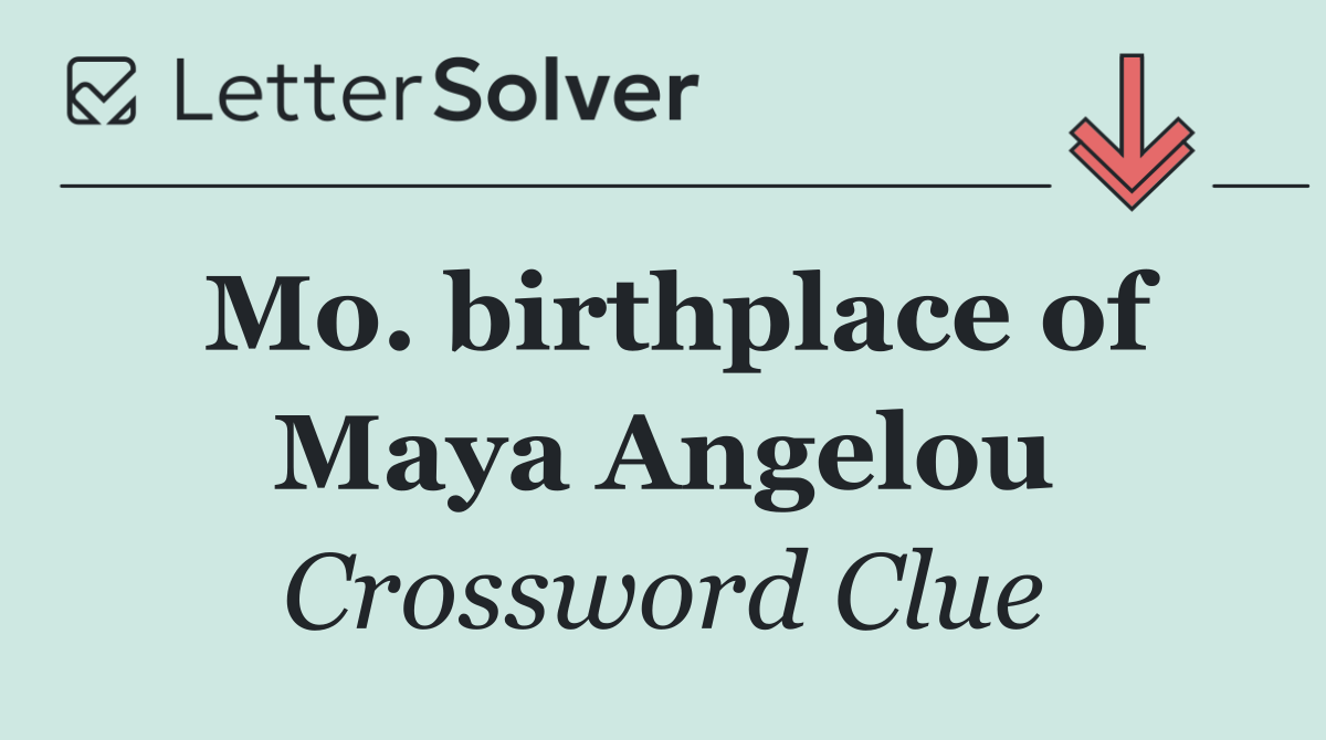 Mo. birthplace of Maya Angelou