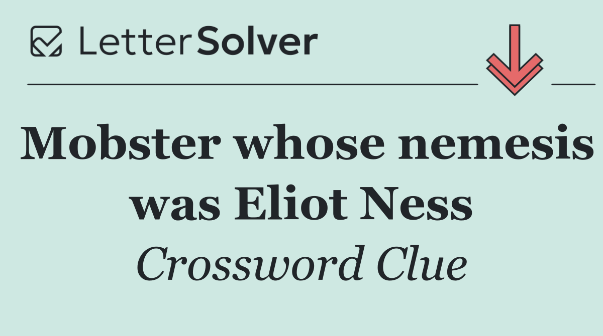 Mobster whose nemesis was Eliot Ness