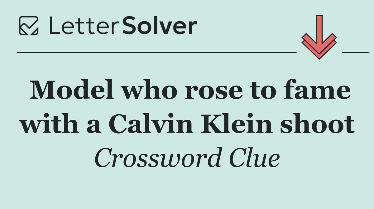 Model who rose to fame with a Calvin Klein shoot