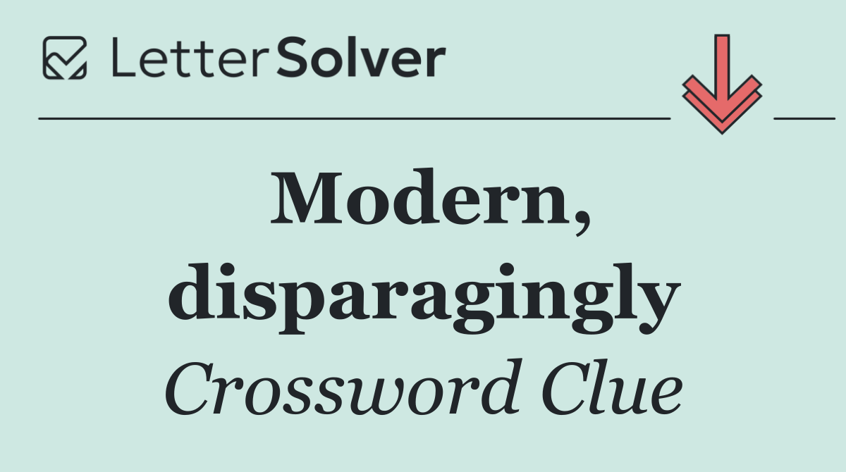 Modern, disparagingly
