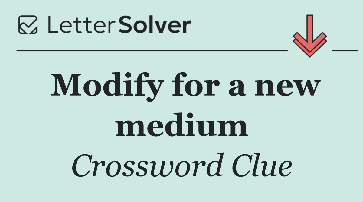 Modify for a new medium
