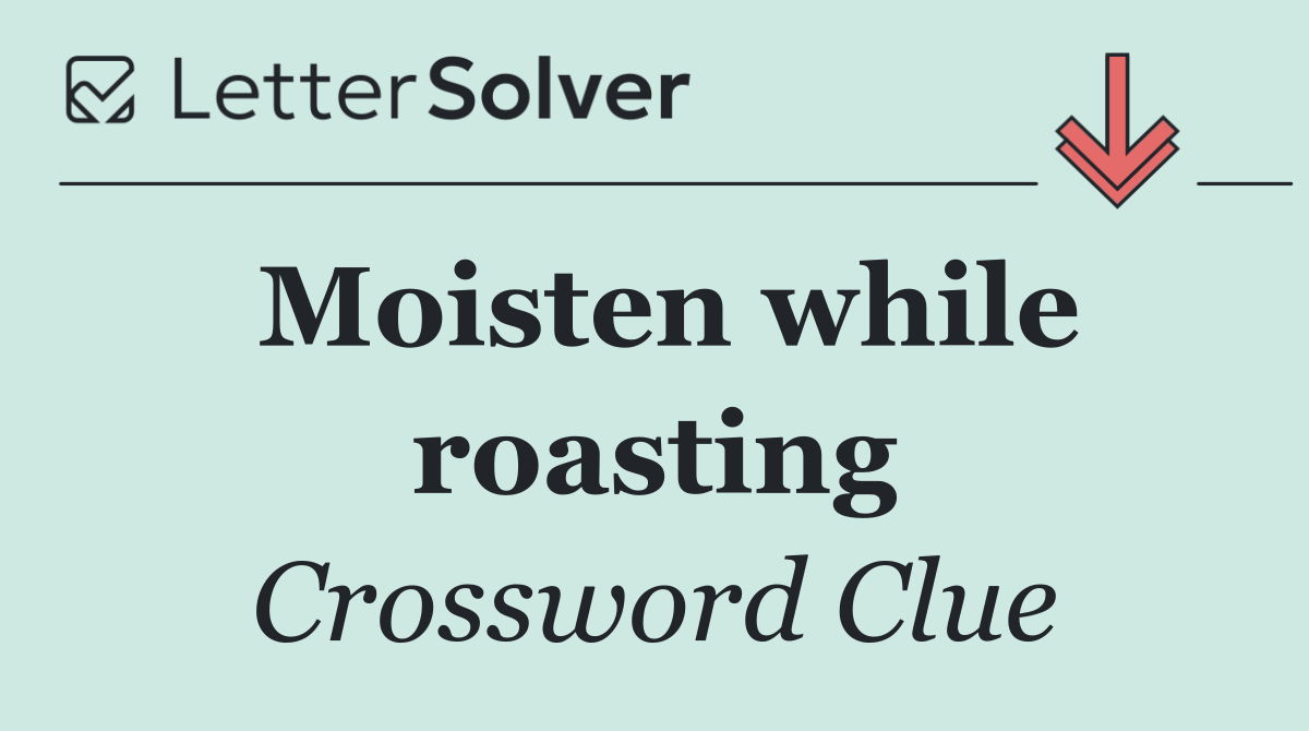 Moisten while roasting