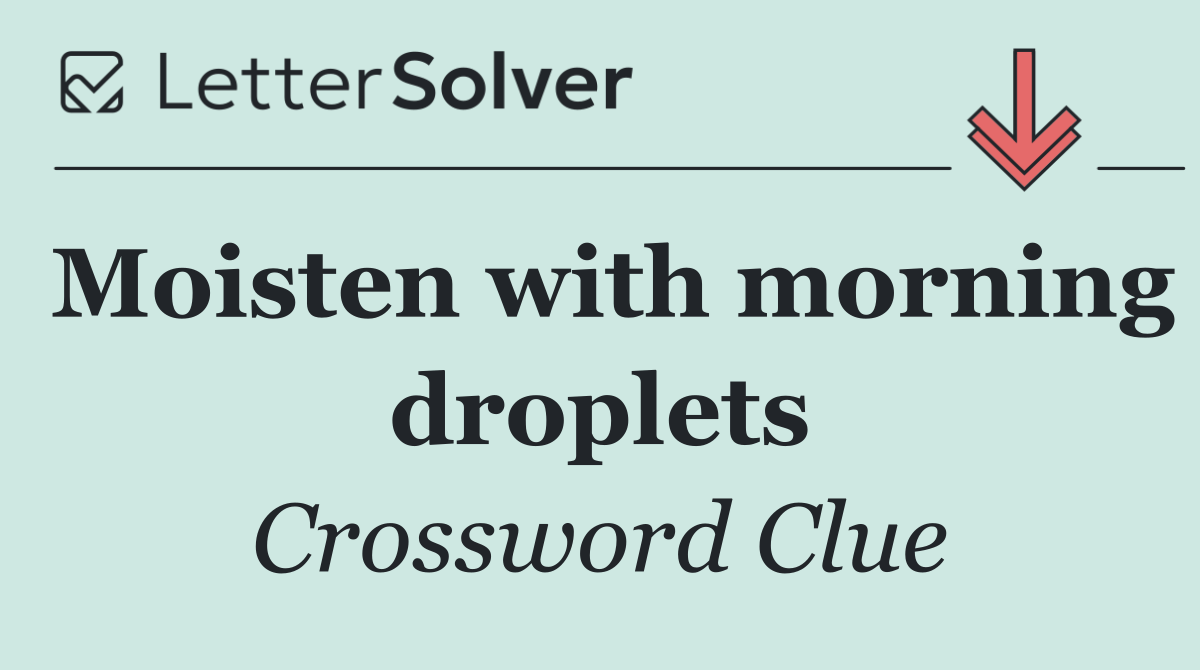 Moisten with morning droplets