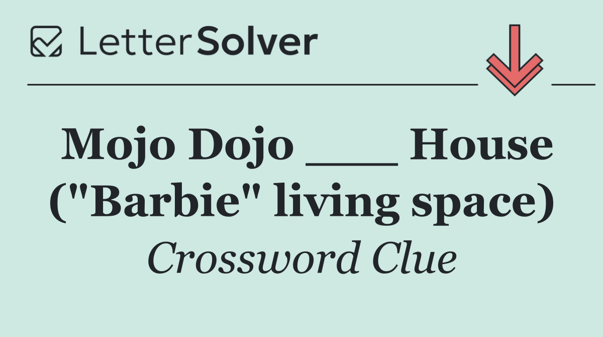 Mojo Dojo ___ House ("Barbie" living space)