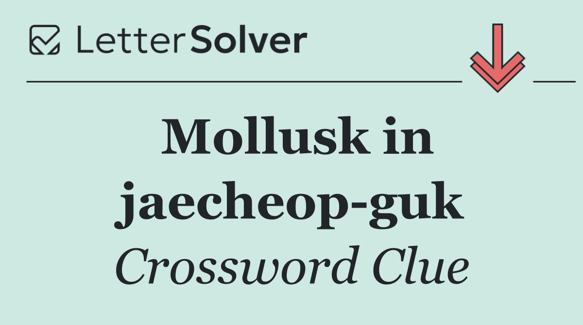 Mollusk in jaecheop guk