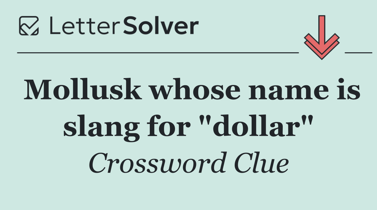 Mollusk whose name is slang for "dollar"