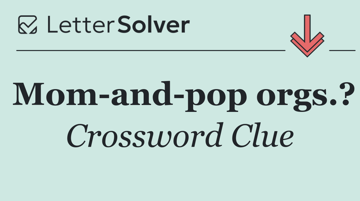 Mom and pop orgs.?
