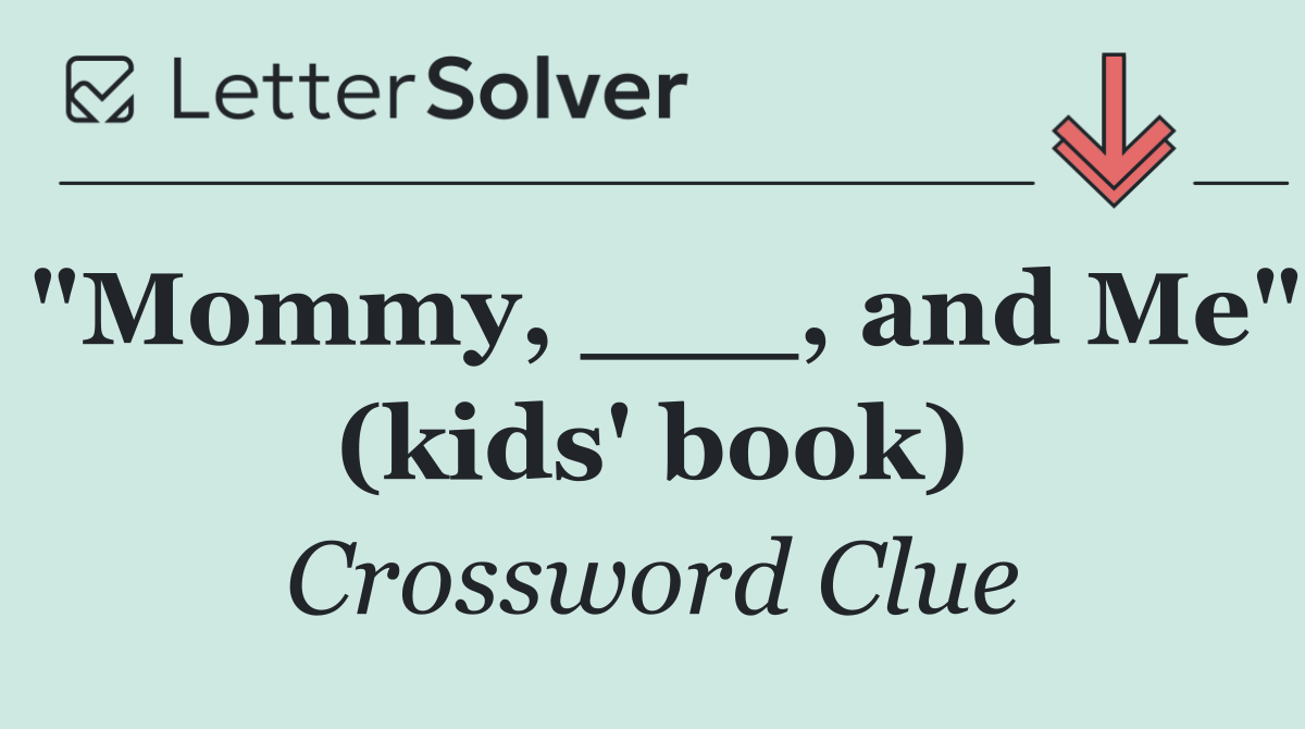"Mommy, ___, and Me" (kids' book)