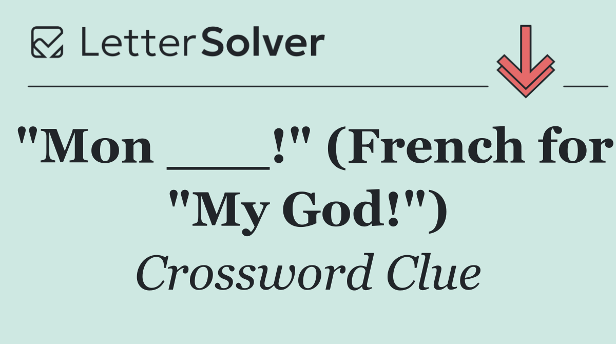 "Mon ___!" (French for "My God!")