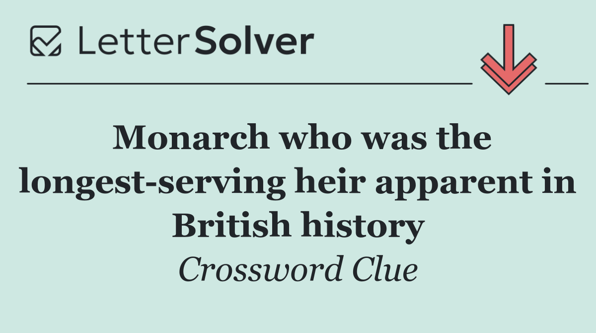 Monarch who was the longest serving heir apparent in British history