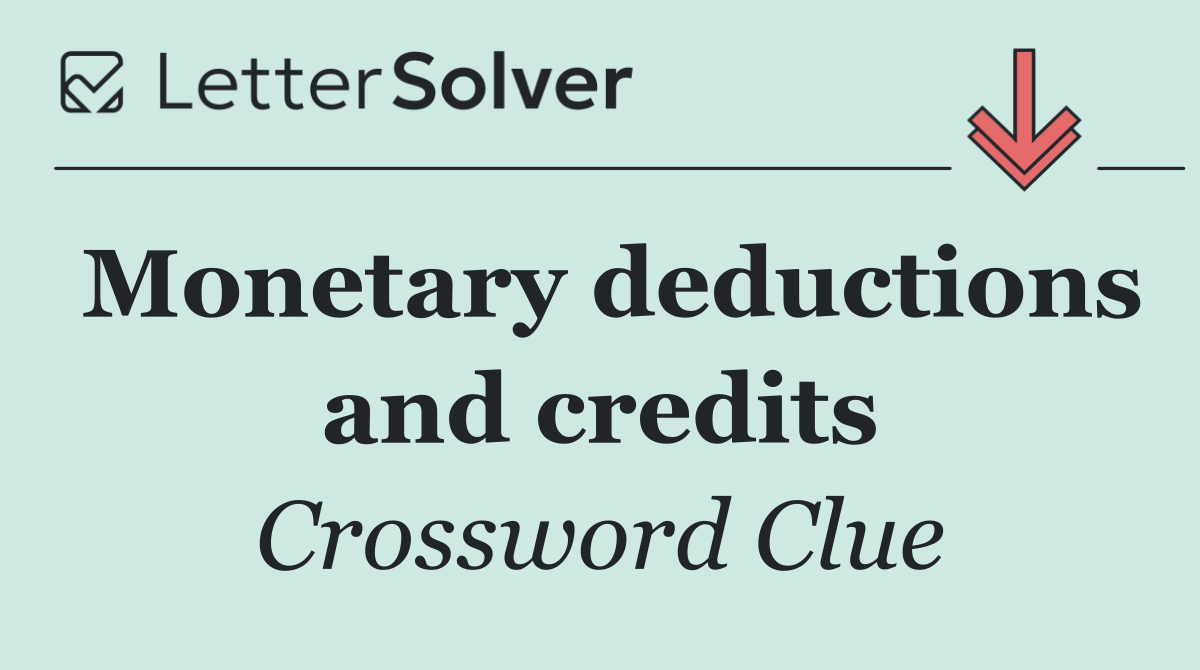 Monetary deductions and credits