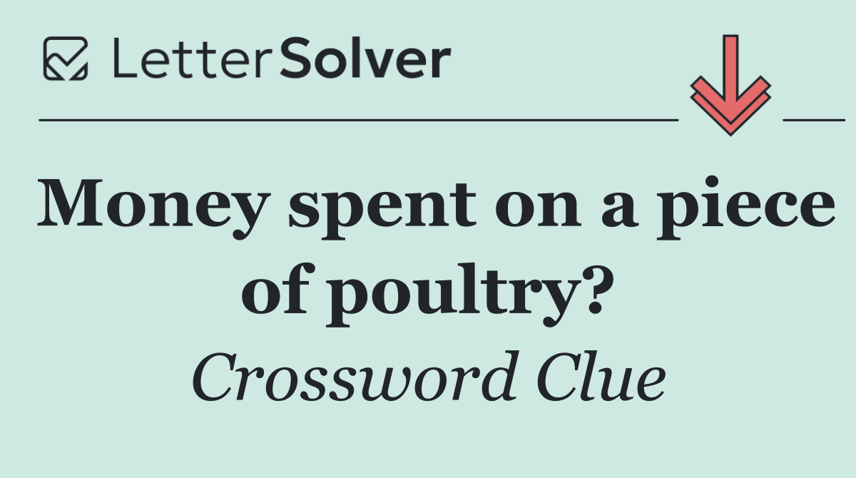Money spent on a piece of poultry?