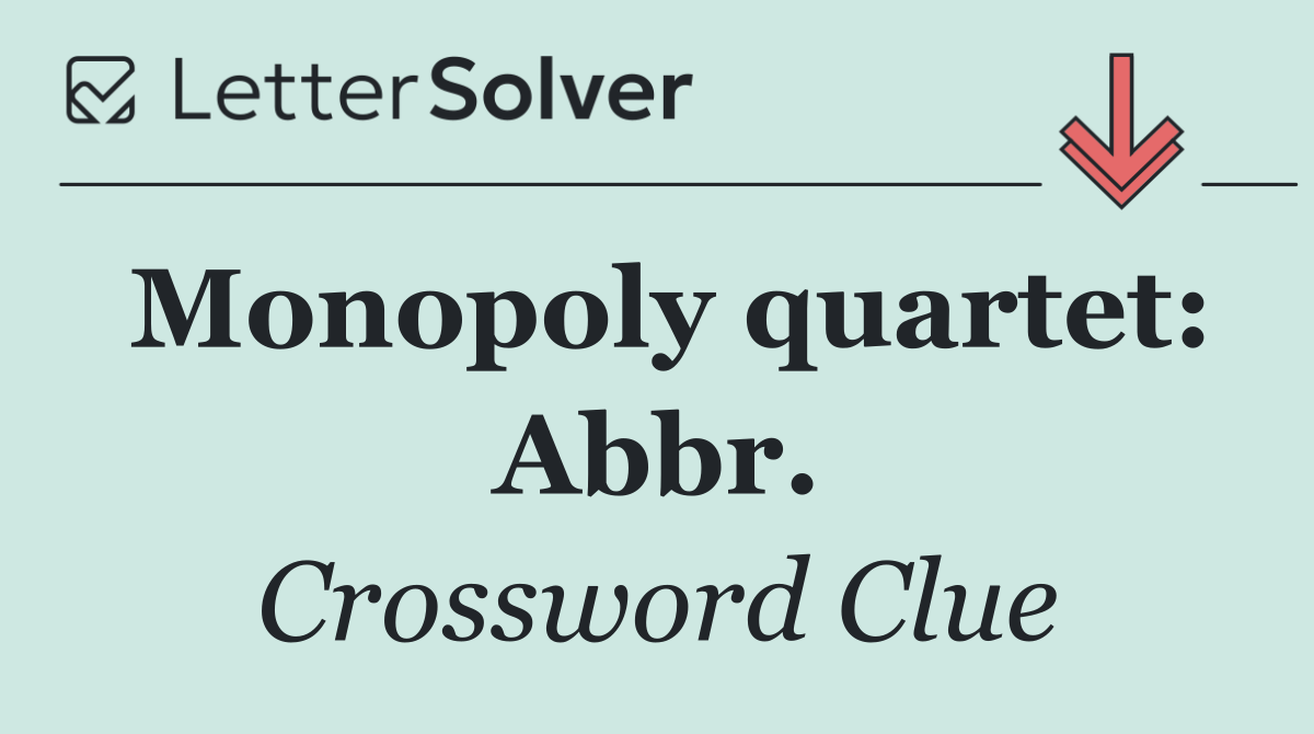 Monopoly quartet: Abbr.