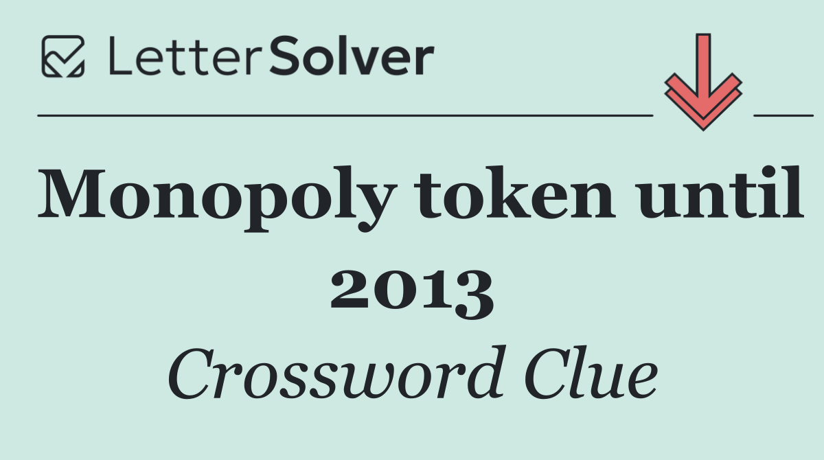 Monopoly token until 2013
