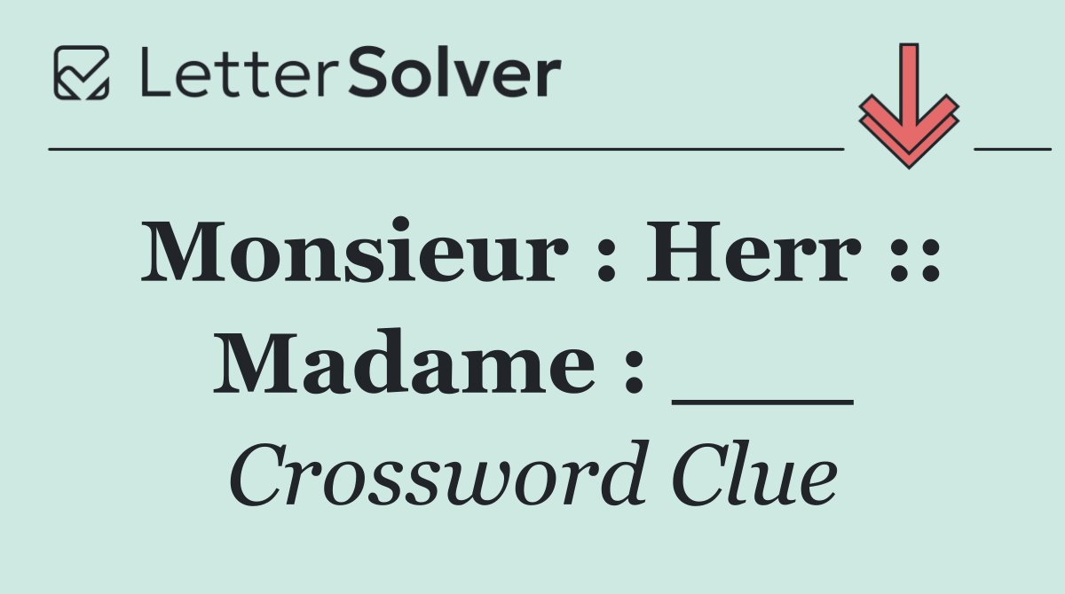 Monsieur : Herr :: Madame : ___