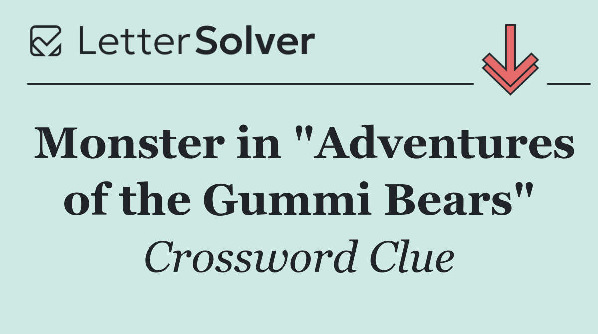 Monster in "Adventures of the Gummi Bears"