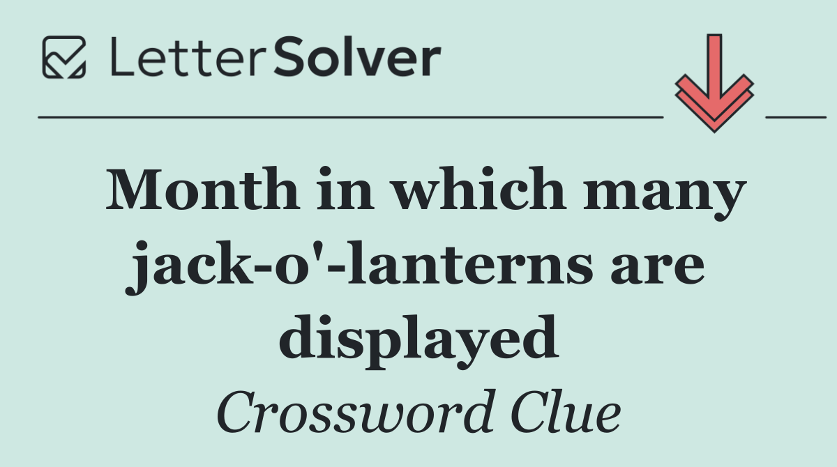 Month in which many jack o' lanterns are displayed