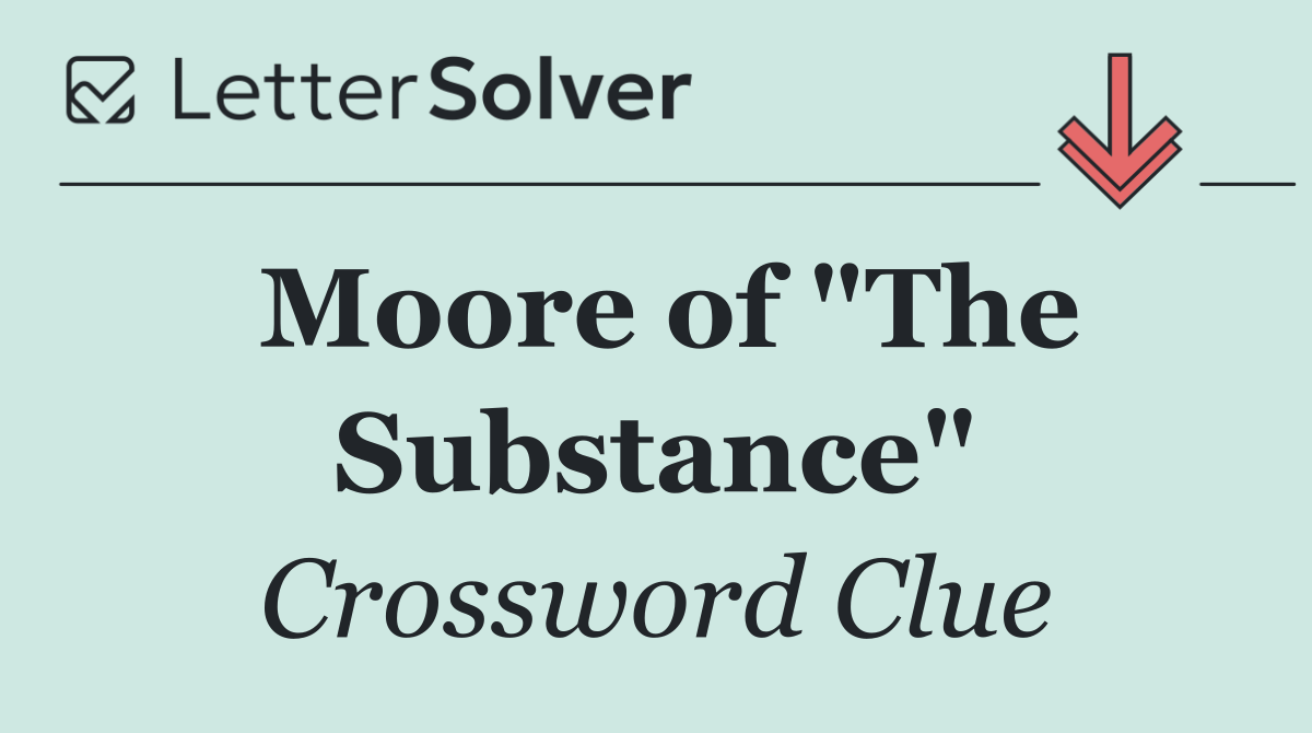 Moore of "The Substance"