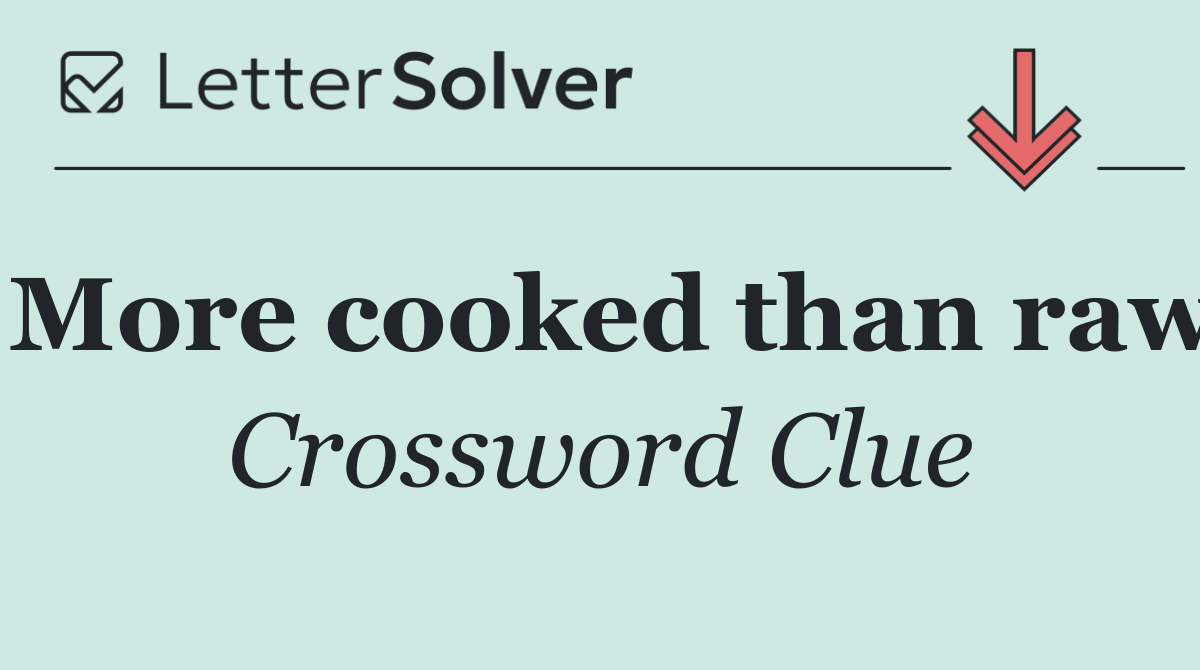 More cooked than raw