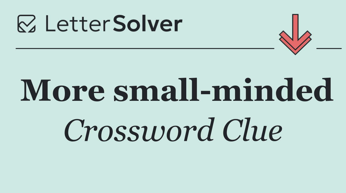 More small minded
