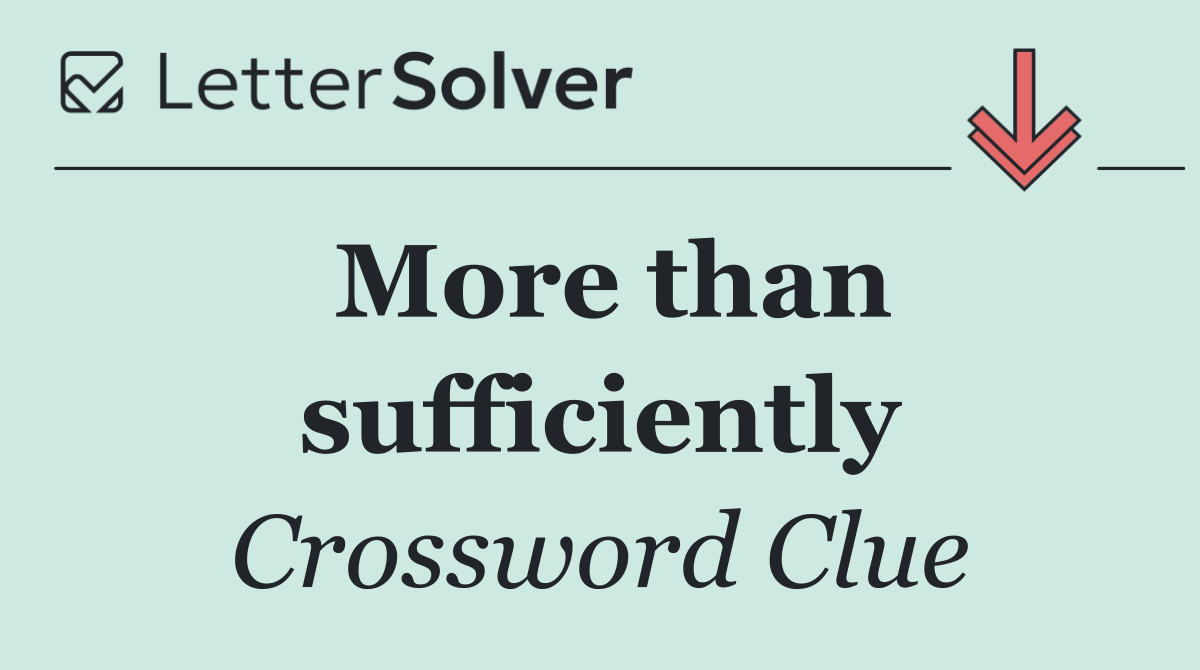 More than sufficiently