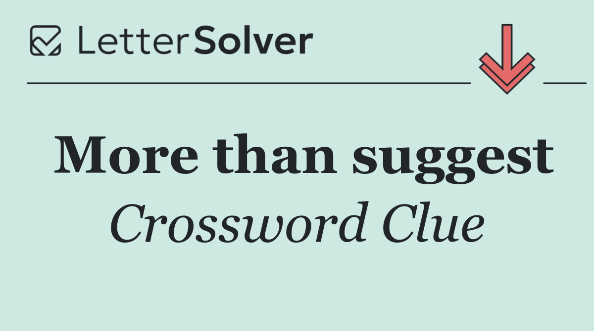 More than suggest