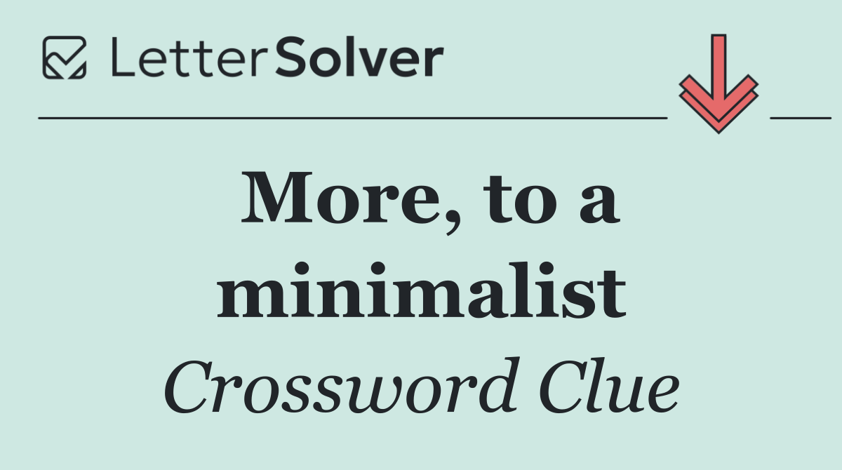 More, to a minimalist