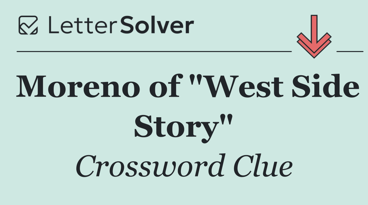 Moreno of "West Side Story"