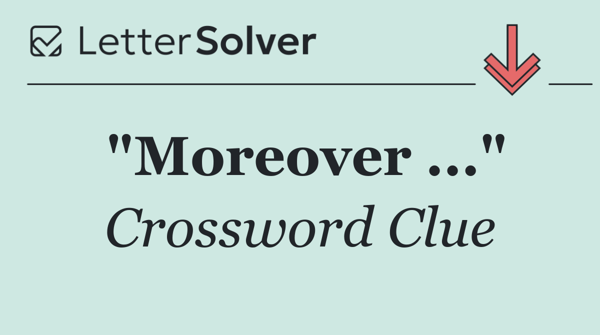 "Moreover ..."