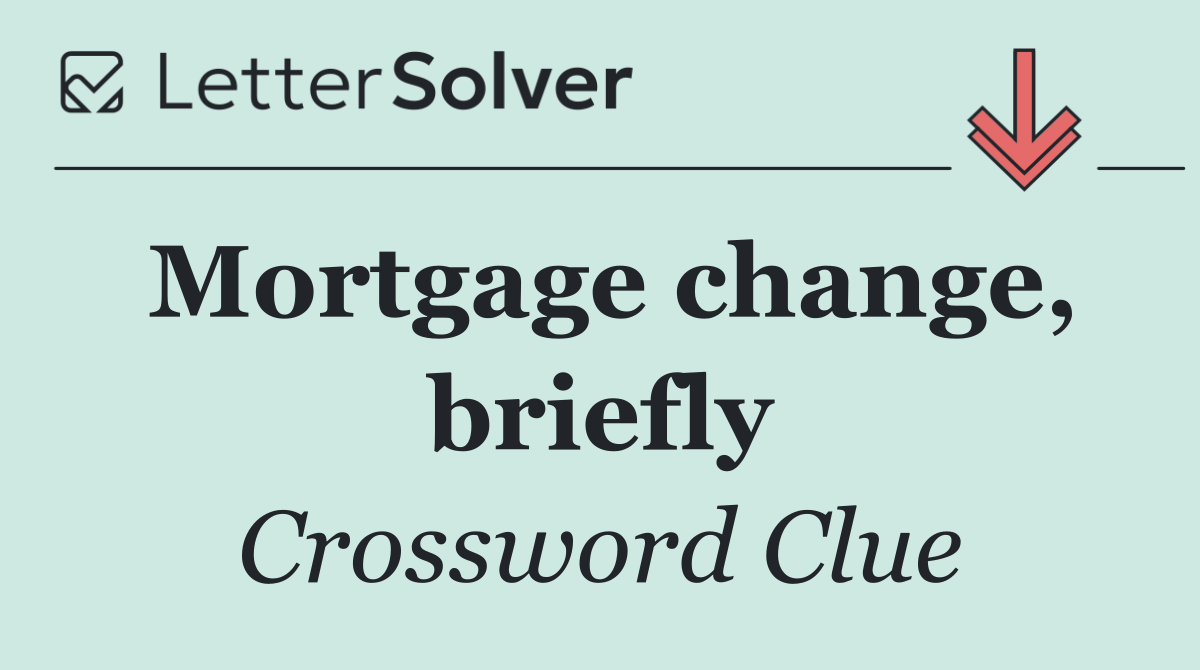 Mortgage change, briefly
