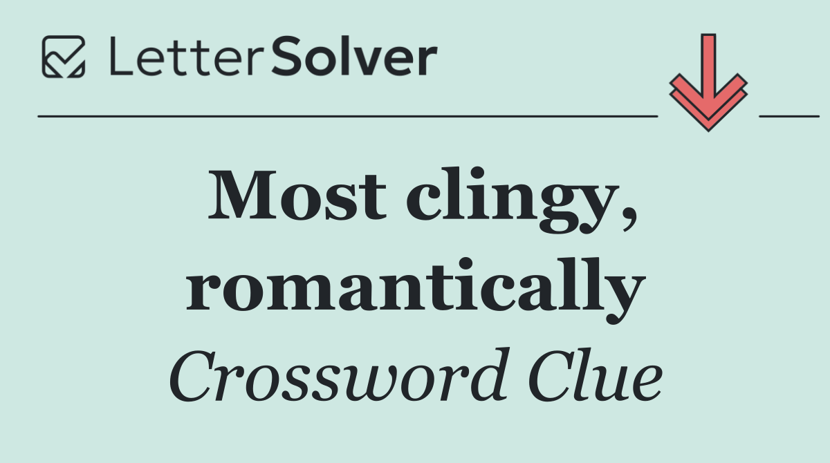 Most clingy, romantically