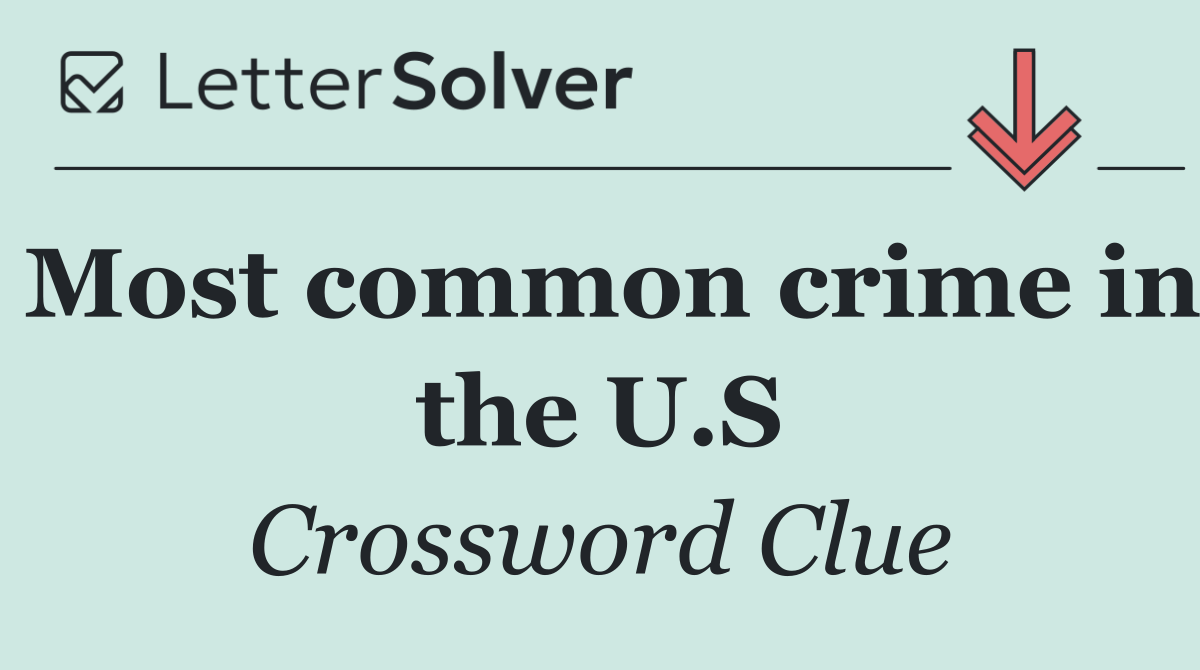 Most common crime in the U.S
