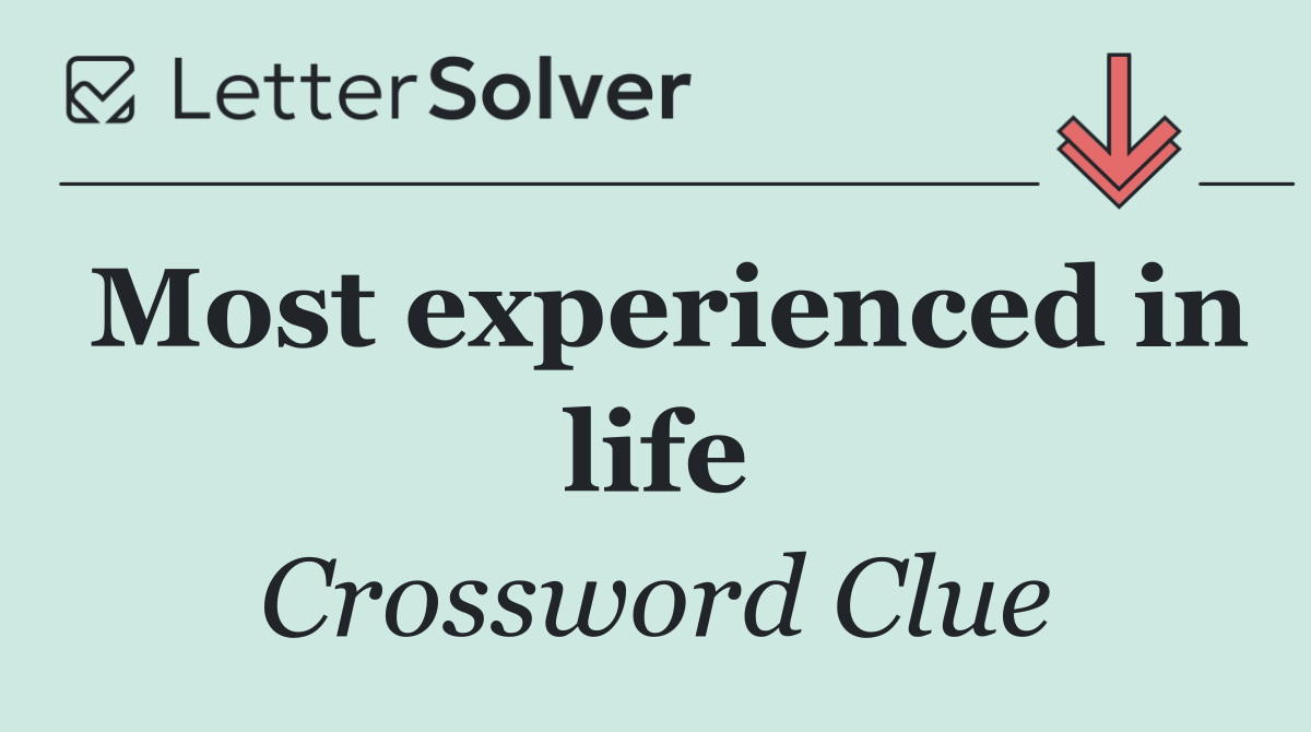 Most experienced in life