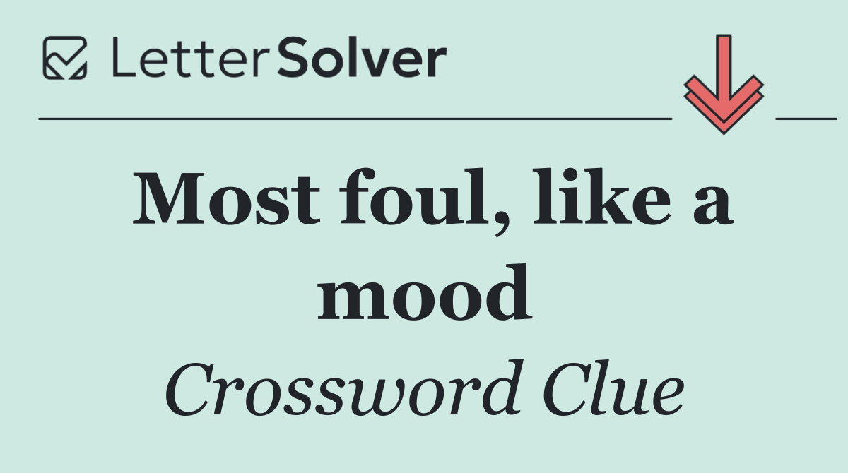 Most foul, like a mood