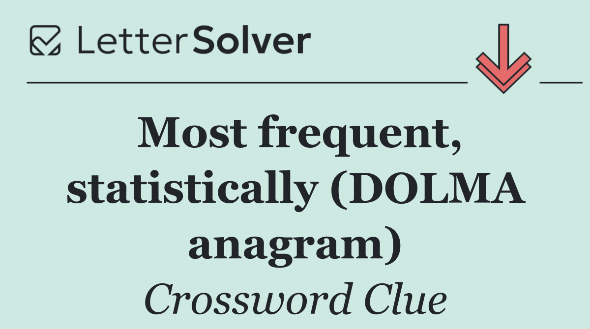 Most frequent, statistically (DOLMA anagram)