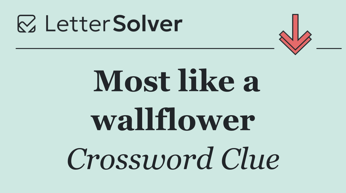 Most like a wallflower