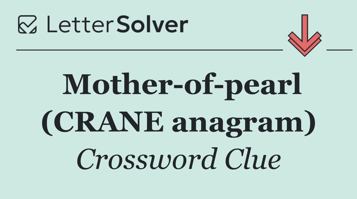 Mother of pearl (CRANE anagram)