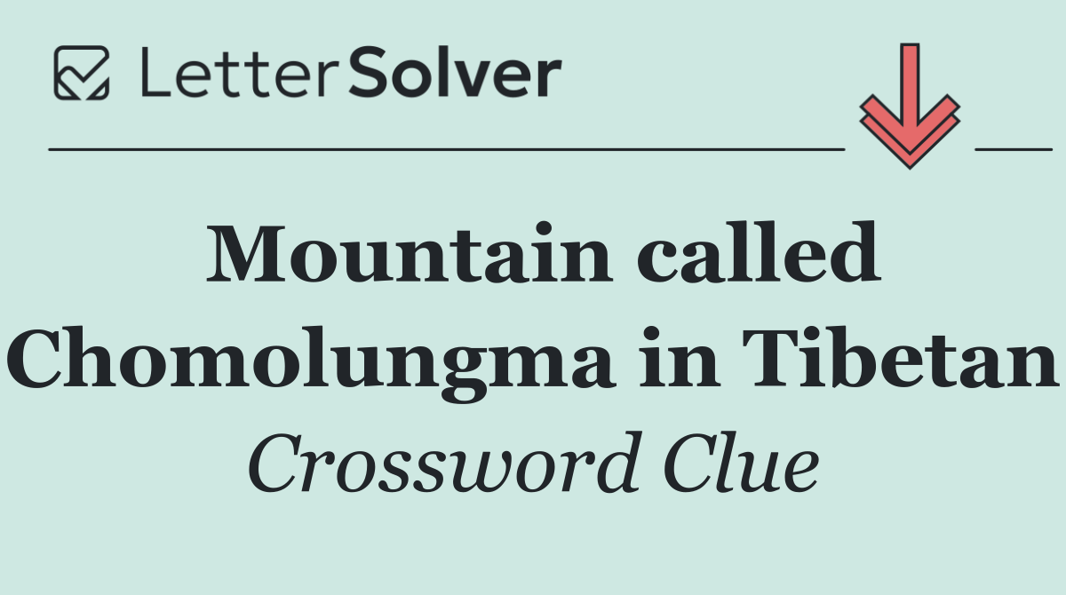 Mountain called Chomolungma in Tibetan