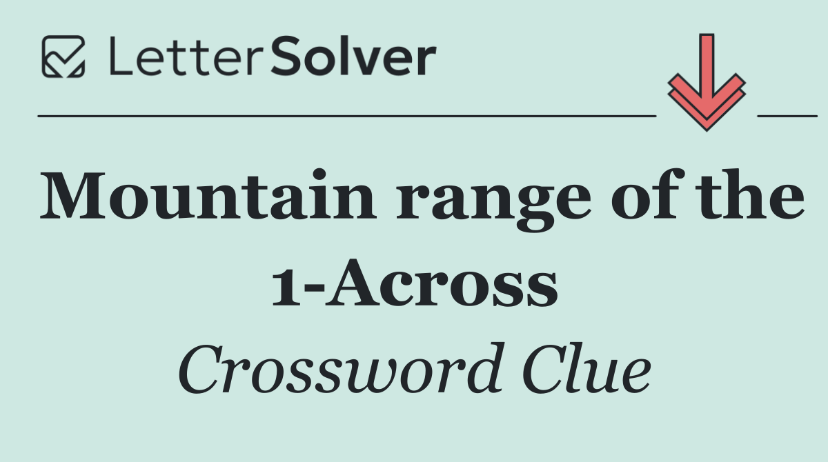 Mountain range of the 1 Across