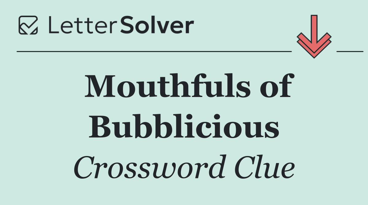 Mouthfuls of Bubblicious